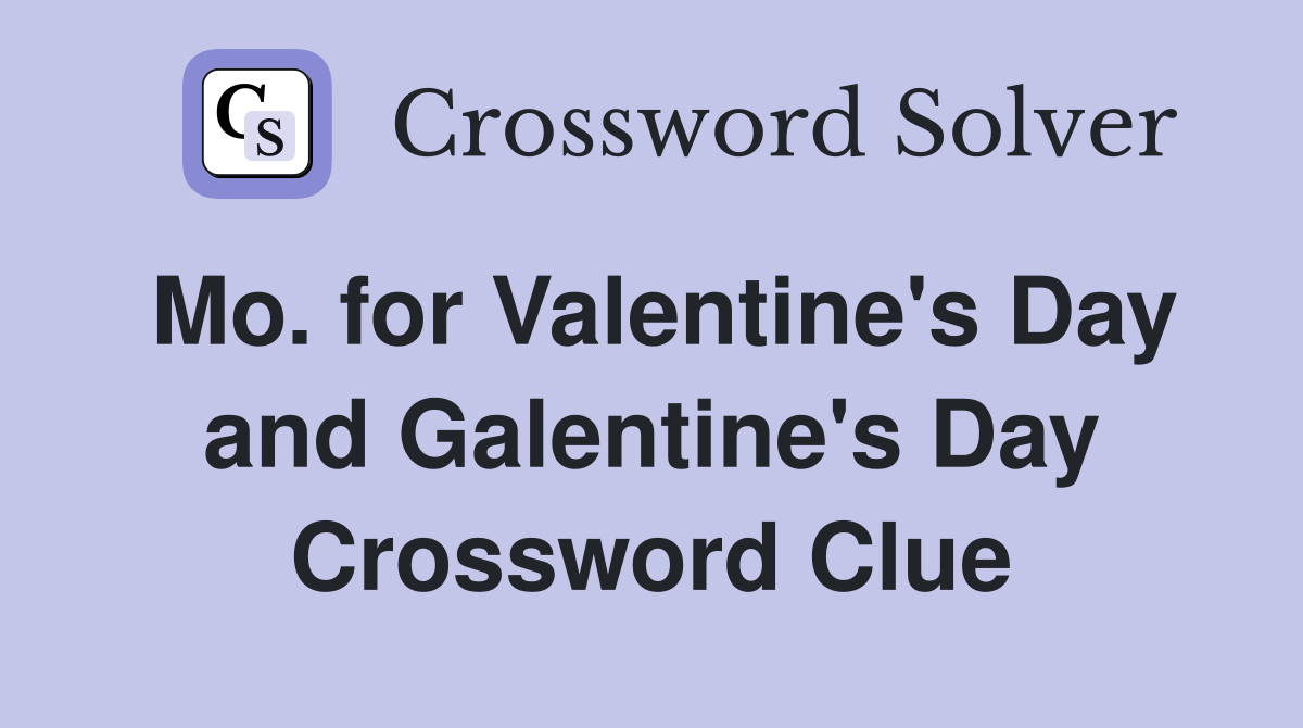 Mo. for Valentine's Day and Galentine's Day Crossword Clue