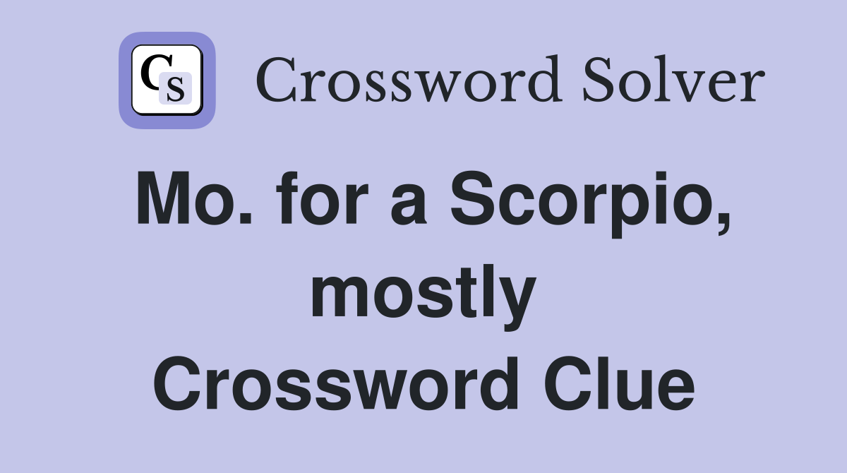 Mo. for a Scorpio, mostly Crossword Clue