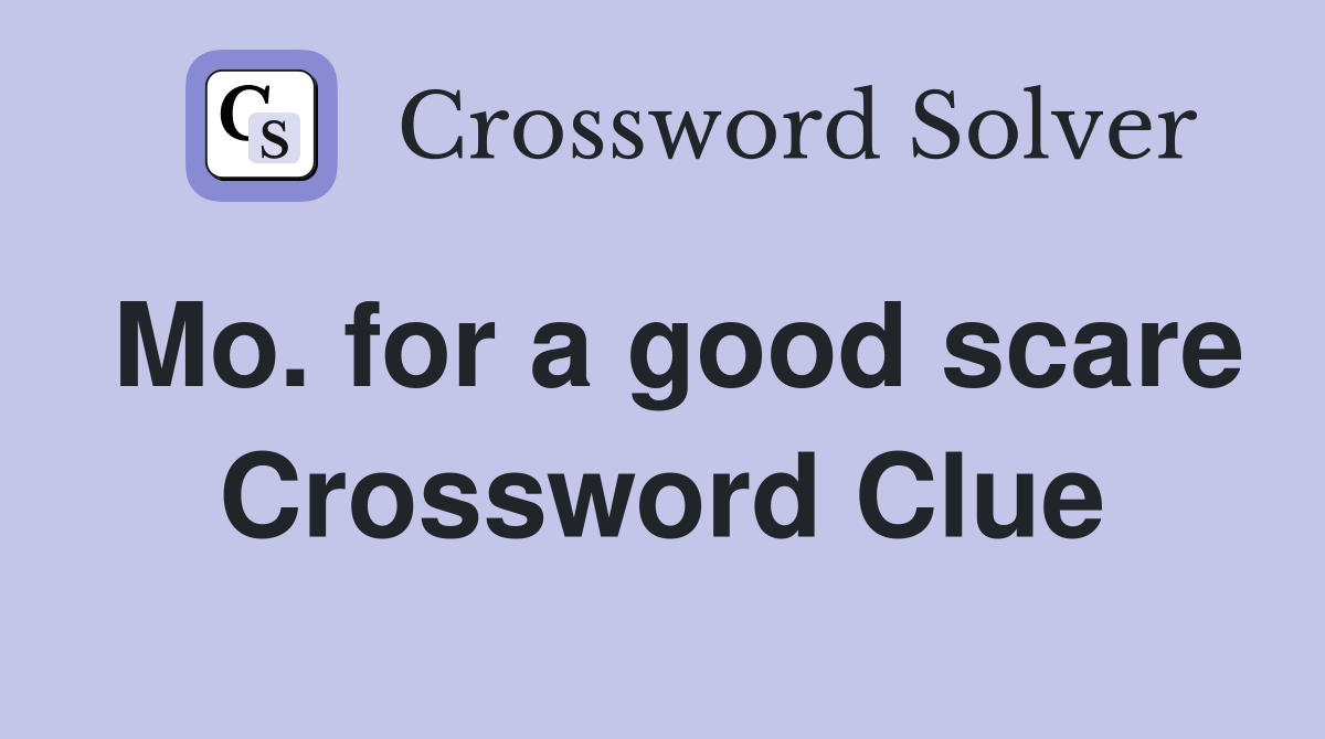 Mo. for a good scare Crossword Clue