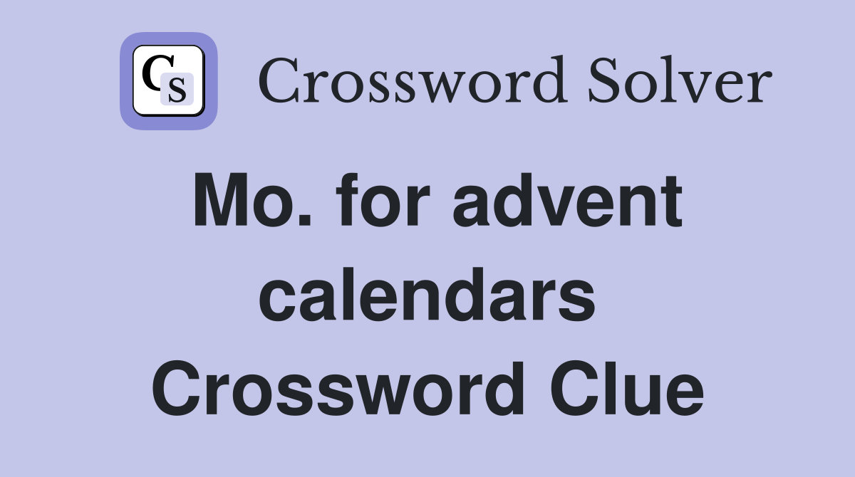 Mo. for advent calendars Crossword Clue