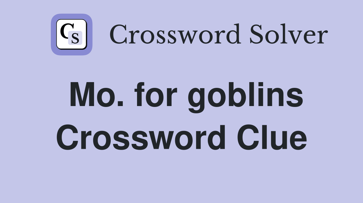 Mo. for goblins Crossword Clue