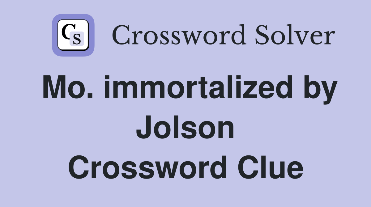 Mo. immortalized by Jolson Crossword Clue