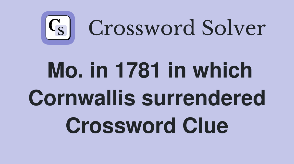 Mo. in 1781 in which Cornwallis surrendered Crossword Clue