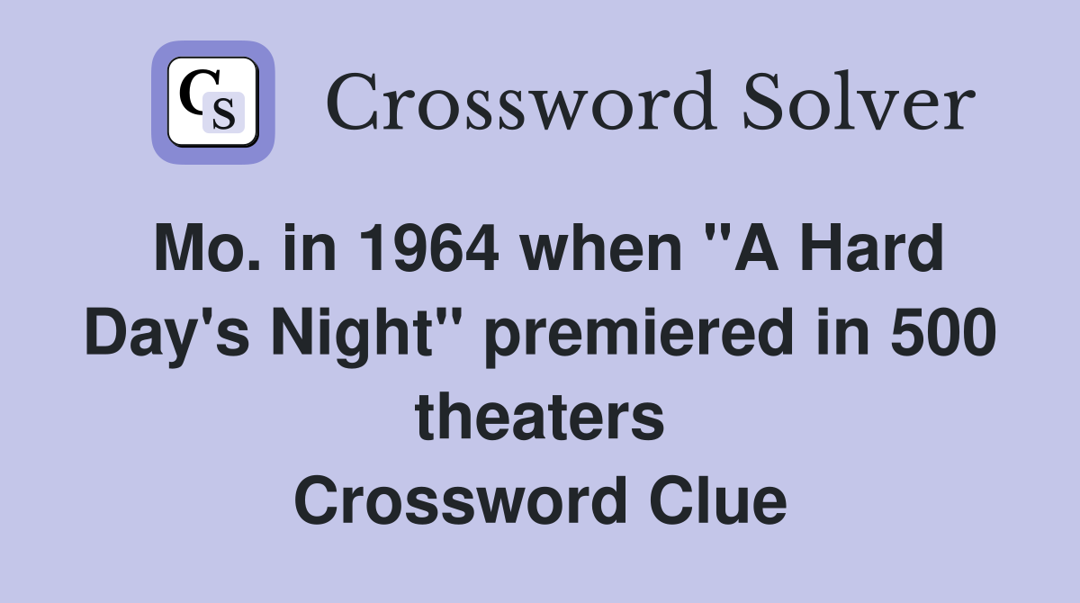 Mo. in 1964 when "A Hard Day's Night" premiered in 500 theaters Crossword Clue
