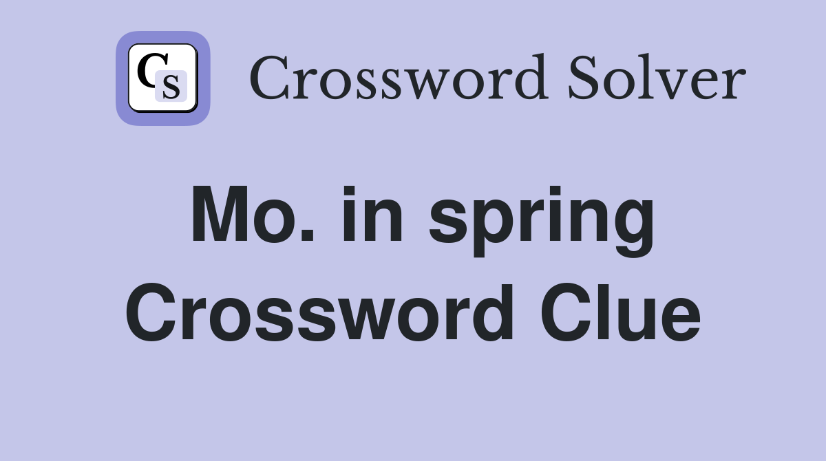 Mo. in spring Crossword Clue