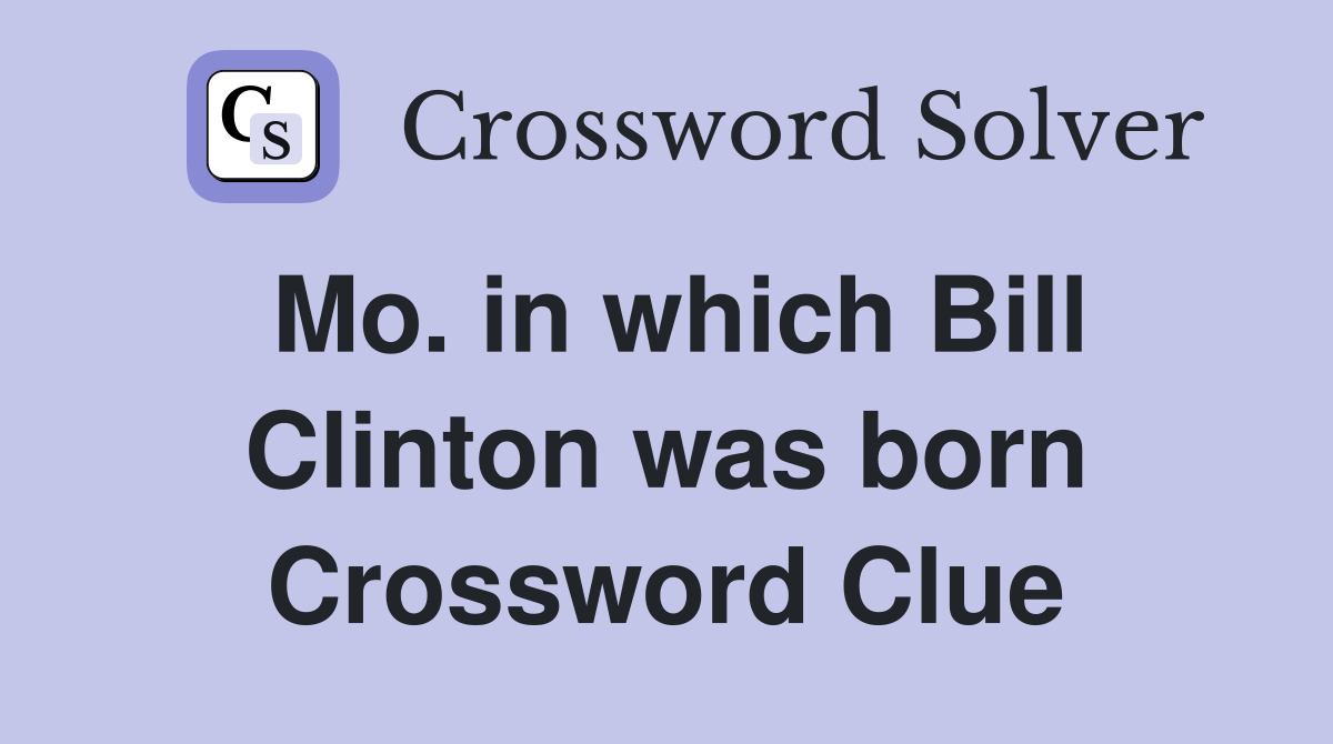 Mo. in which Bill Clinton was born Crossword Clue