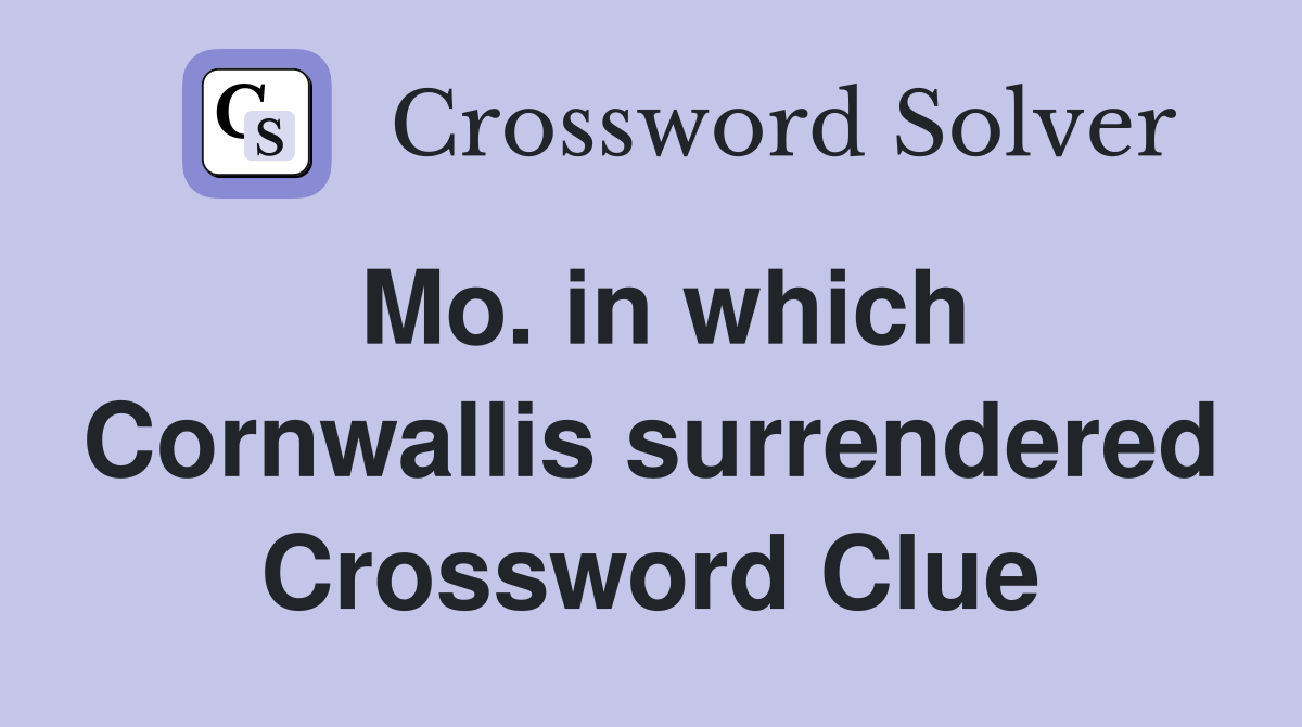 Mo. in which Cornwallis surrendered Crossword Clue