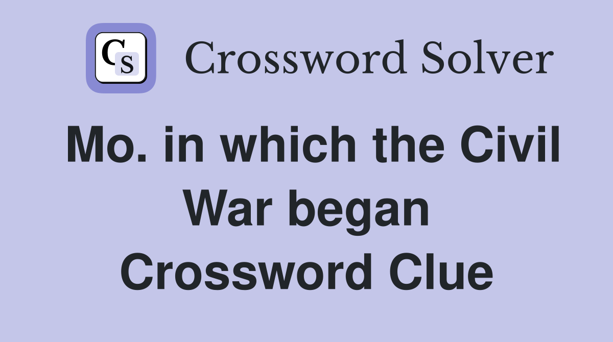 Mo. in which the Civil War began Crossword Clue