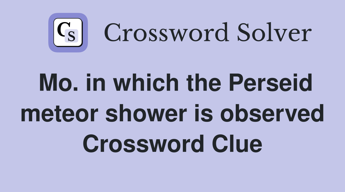 Mo. in which the Perseid meteor shower is observed Crossword Clue