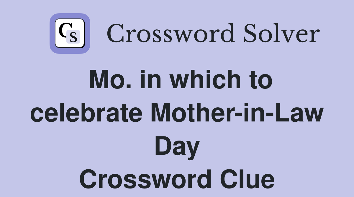 Mo. in which to celebrate Mother-in-Law Day Crossword Clue