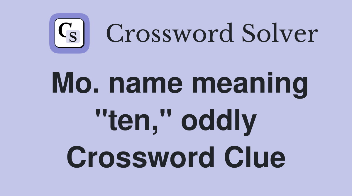 Mo. name meaning "ten," oddly Crossword Clue