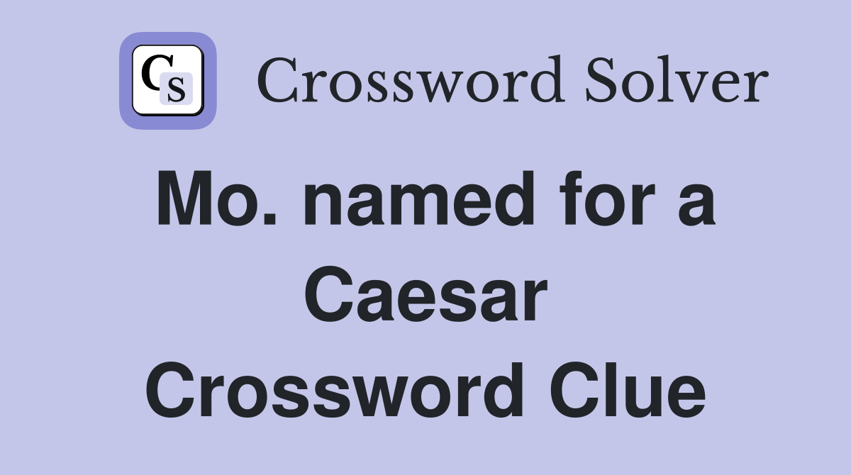 Mo. named for a Caesar Crossword Clue