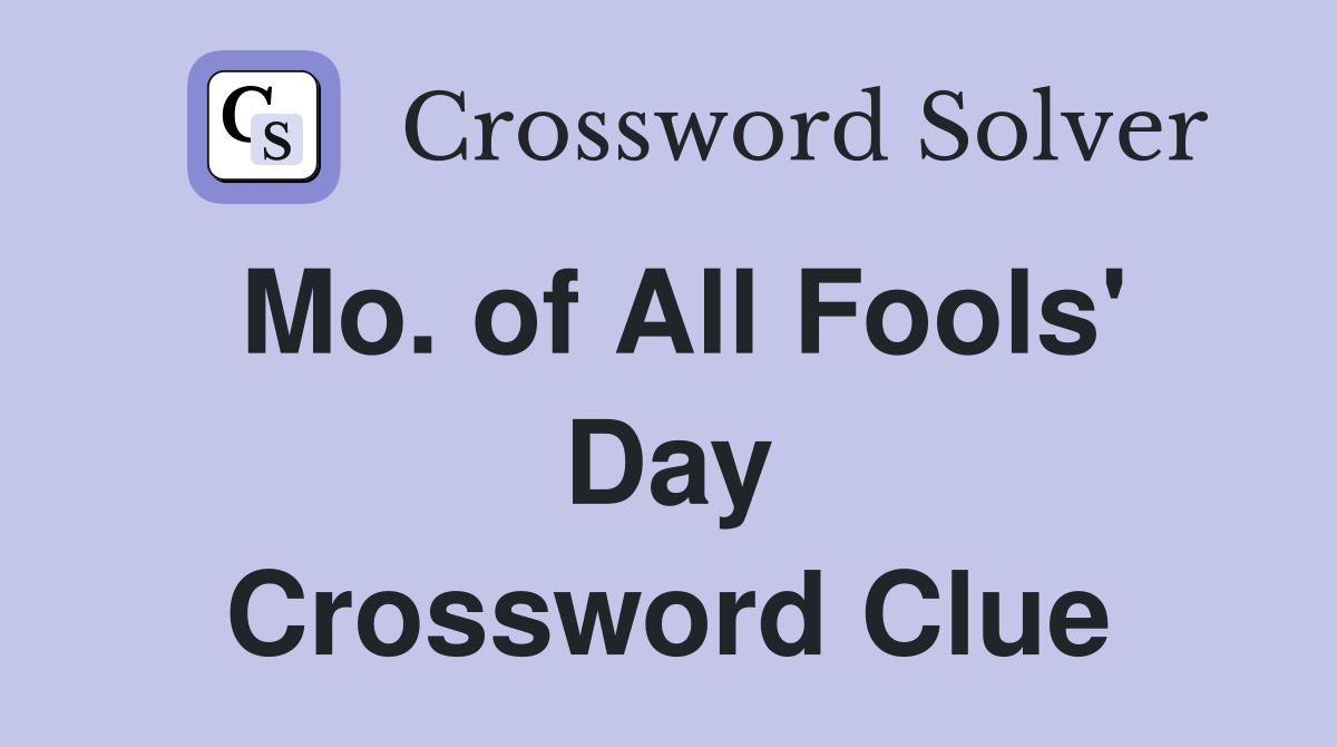 Mo. of All Fools' Day Crossword Clue