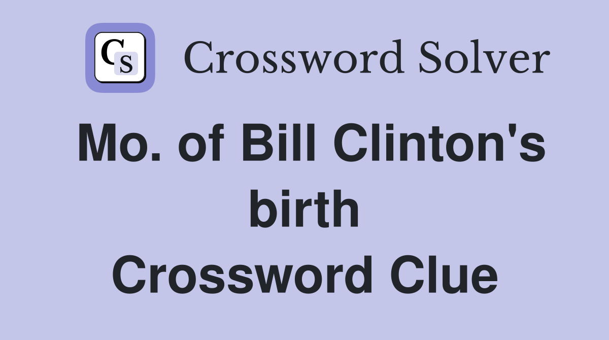 Mo. of Bill Clinton's birth Crossword Clue