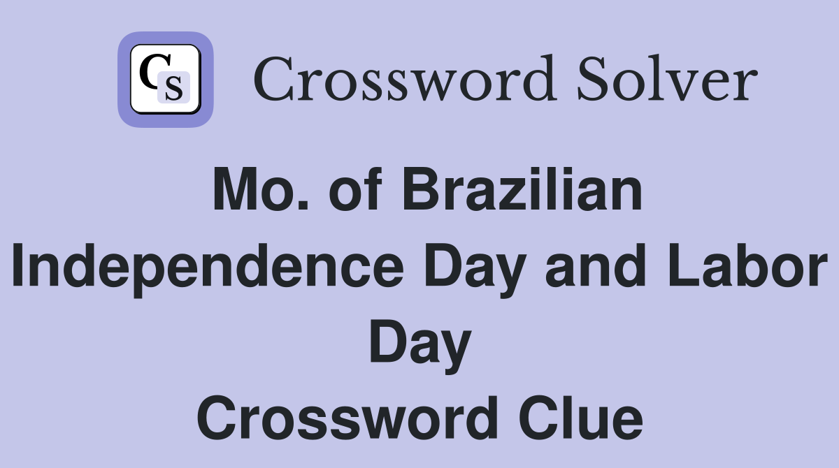 Mo. of Brazilian Independence Day and Labor Day Crossword Clue