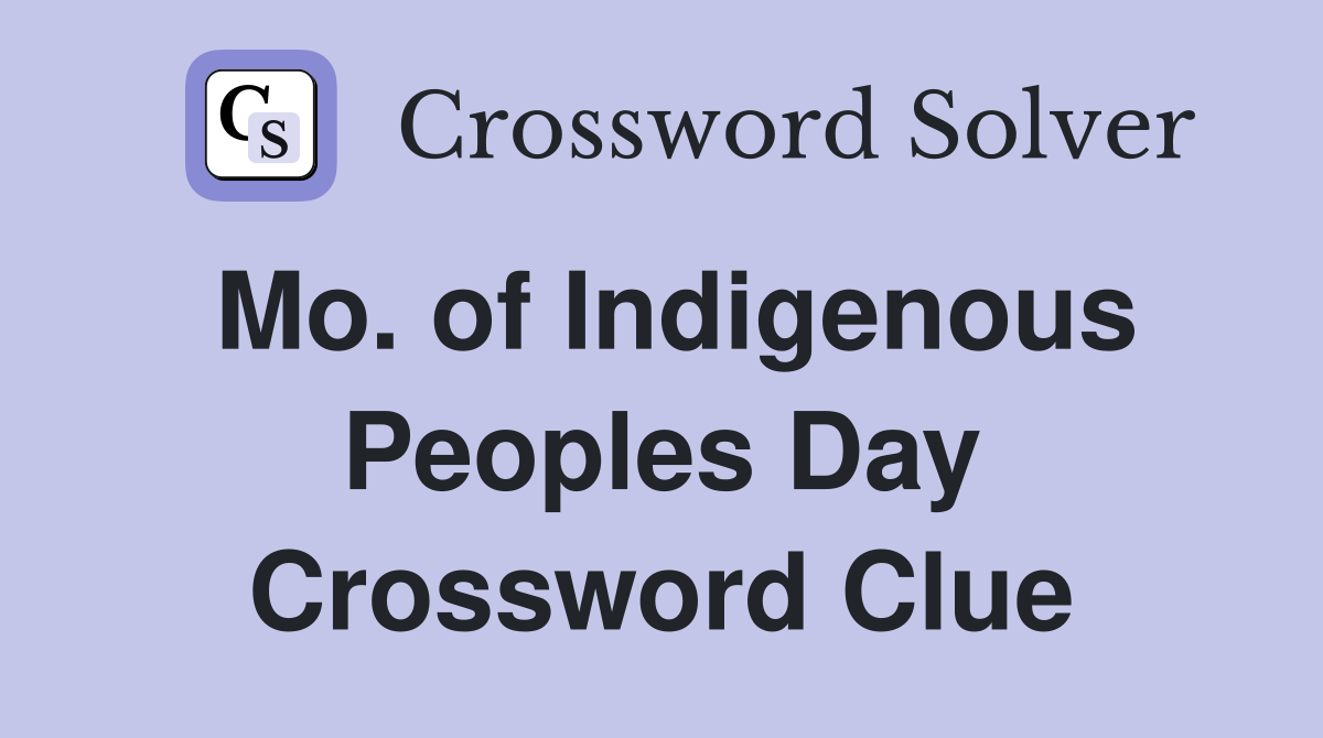 Mo. of Indigenous Peoples Day Crossword Clue