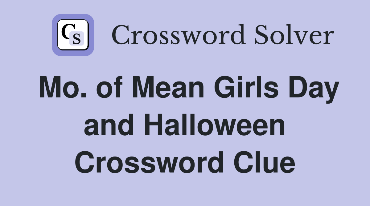 Mo. of Mean Girls Day and Halloween Crossword Clue