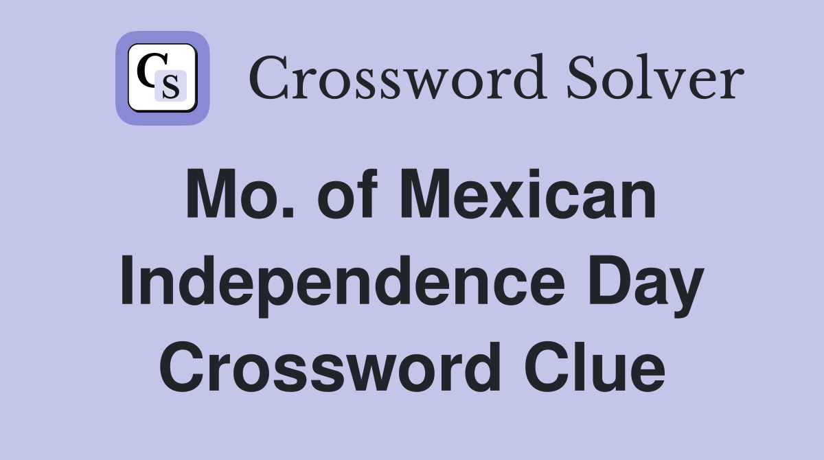 Mo. of Mexican Independence Day Crossword Clue