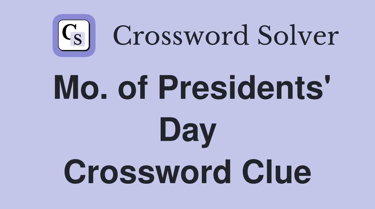 Mo. of Presidents' Day Crossword Clue
