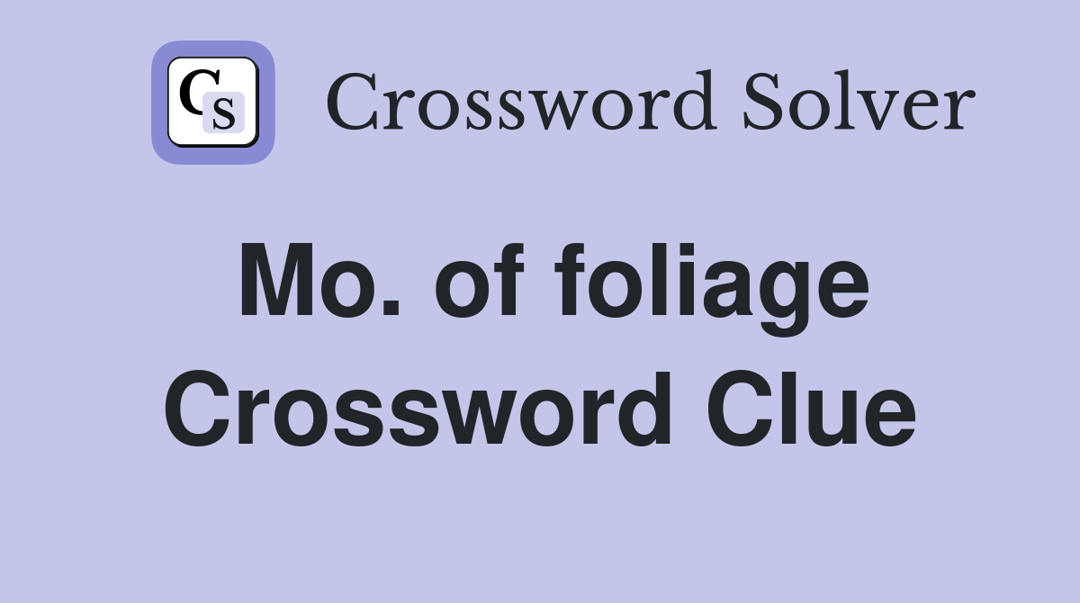 Mo. of foliage Crossword Clue