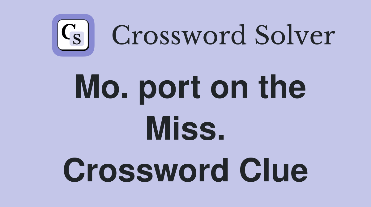 Mo. port on the Miss. Crossword Clue