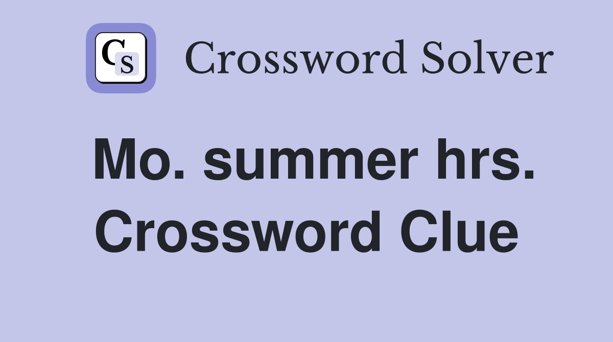 Mo. summer hrs. Crossword Clue