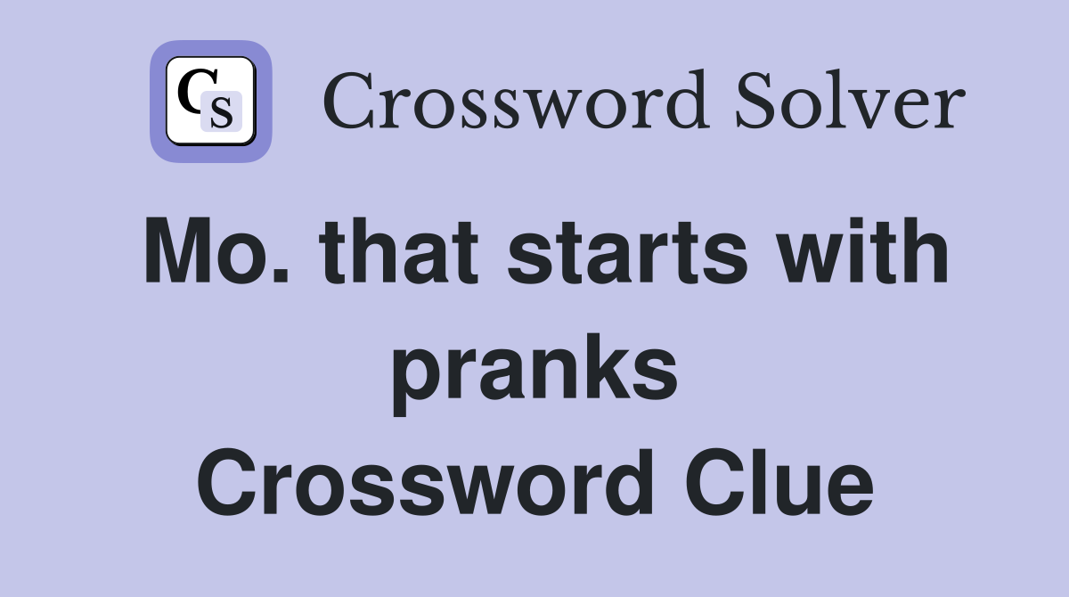 Mo. that starts with pranks Crossword Clue