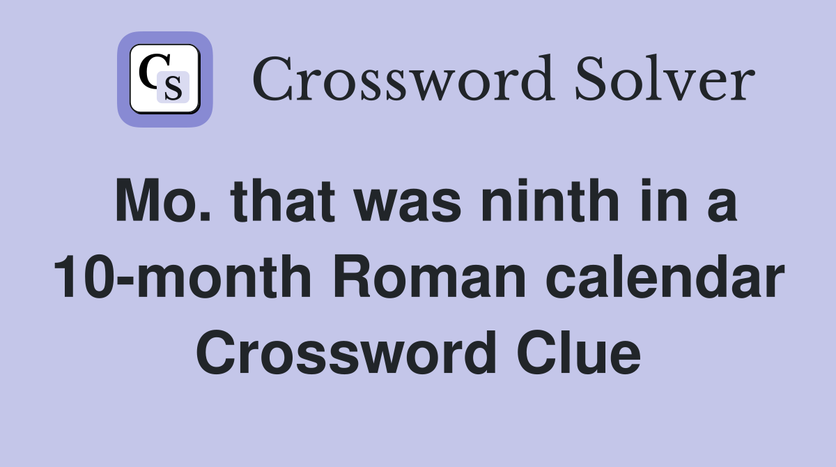 Mo. that was ninth in a 10-month Roman calendar Crossword Clue