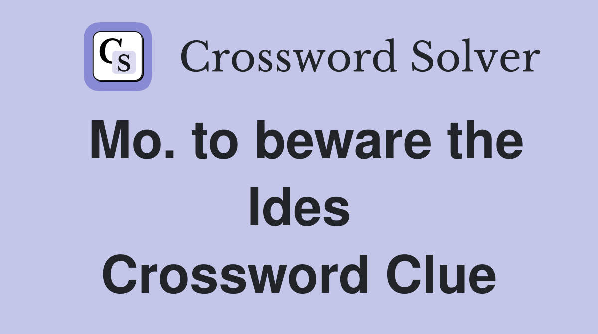 Mo. to beware the Ides Crossword Clue