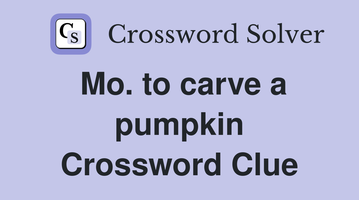 Mo. to carve a pumpkin Crossword Clue