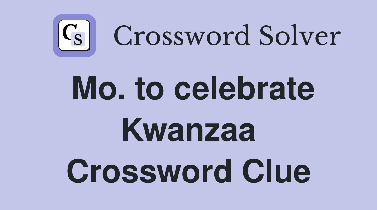 Mo. to celebrate Kwanzaa Crossword Clue