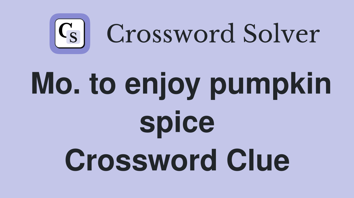 Mo. to enjoy pumpkin spice Crossword Clue