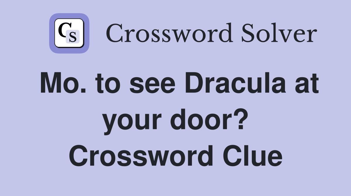 Mo. to see Dracula at your door? Crossword Clue