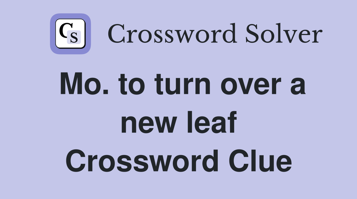 Mo. to turn over a new leaf Crossword Clue