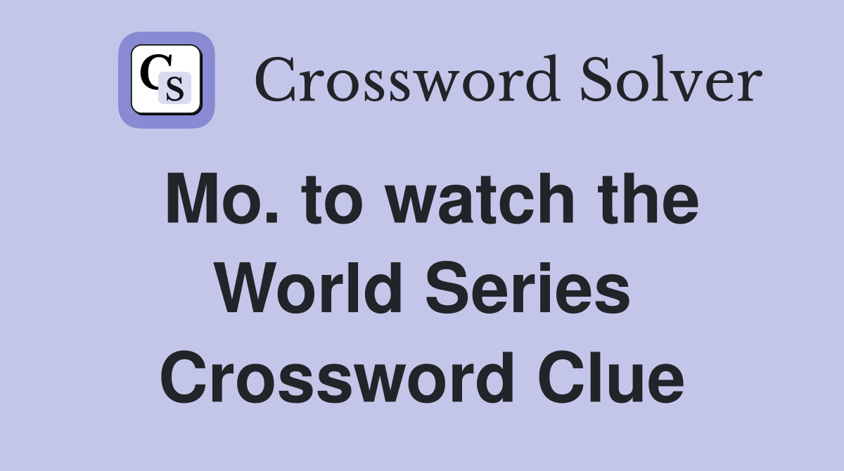 Mo. to watch the World Series Crossword Clue