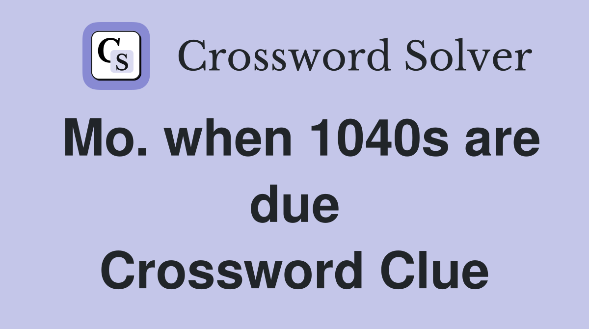 Mo. when 1040s are due Crossword Clue