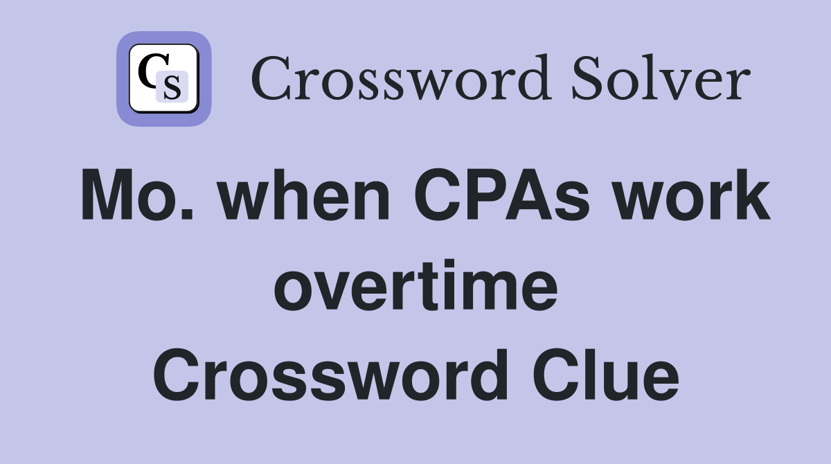Mo. when CPAs work overtime Crossword Clue