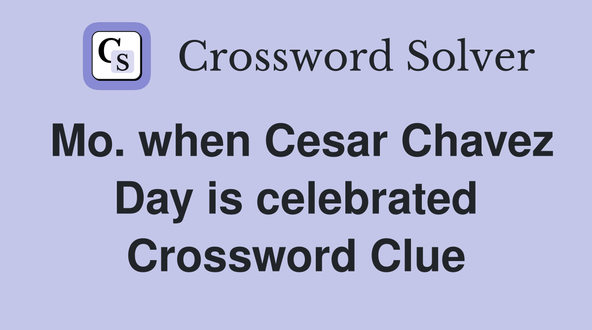 Mo. when Cesar Chavez Day is celebrated Crossword Clue