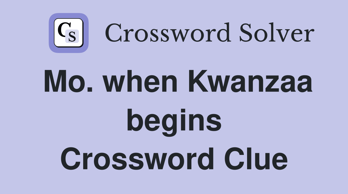 Mo. when Kwanzaa begins Crossword Clue