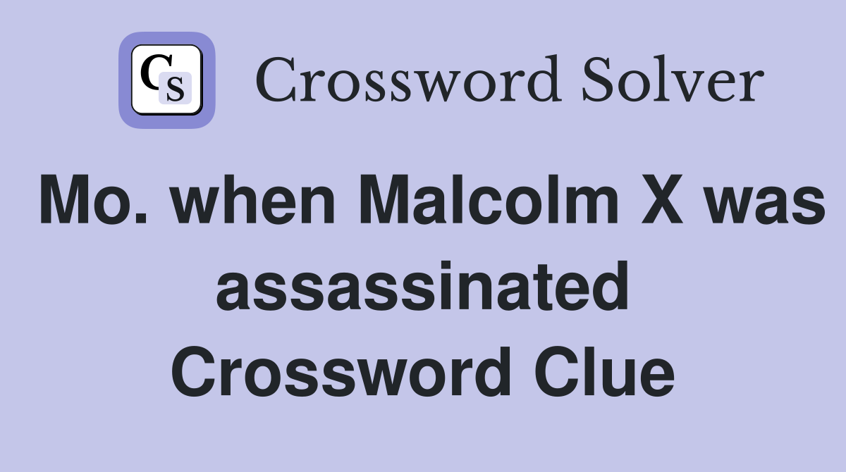 Mo. when Malcolm X was assassinated Crossword Clue