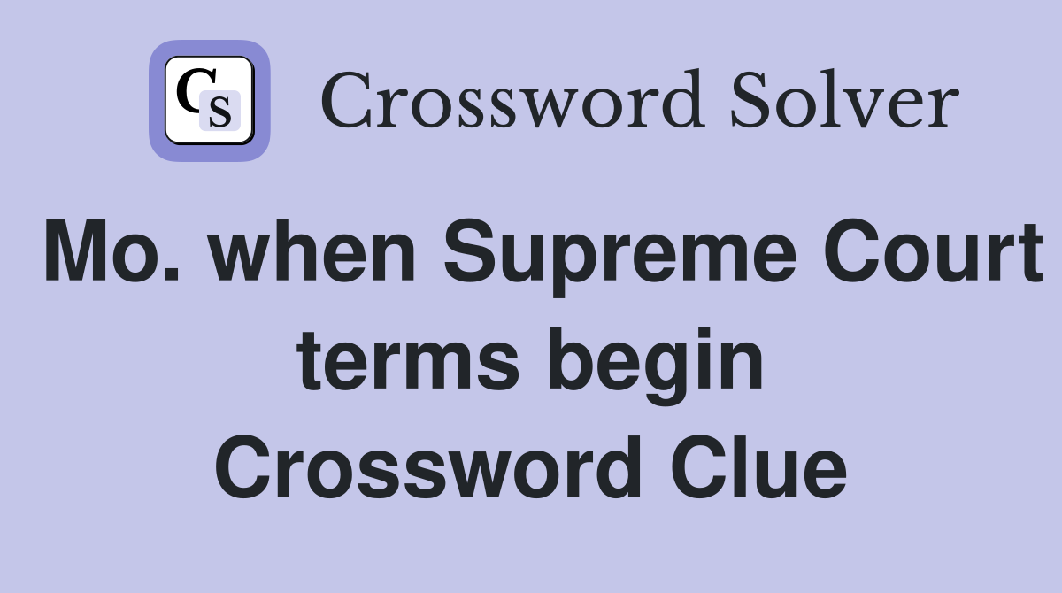 Mo. when Supreme Court terms begin Crossword Clue