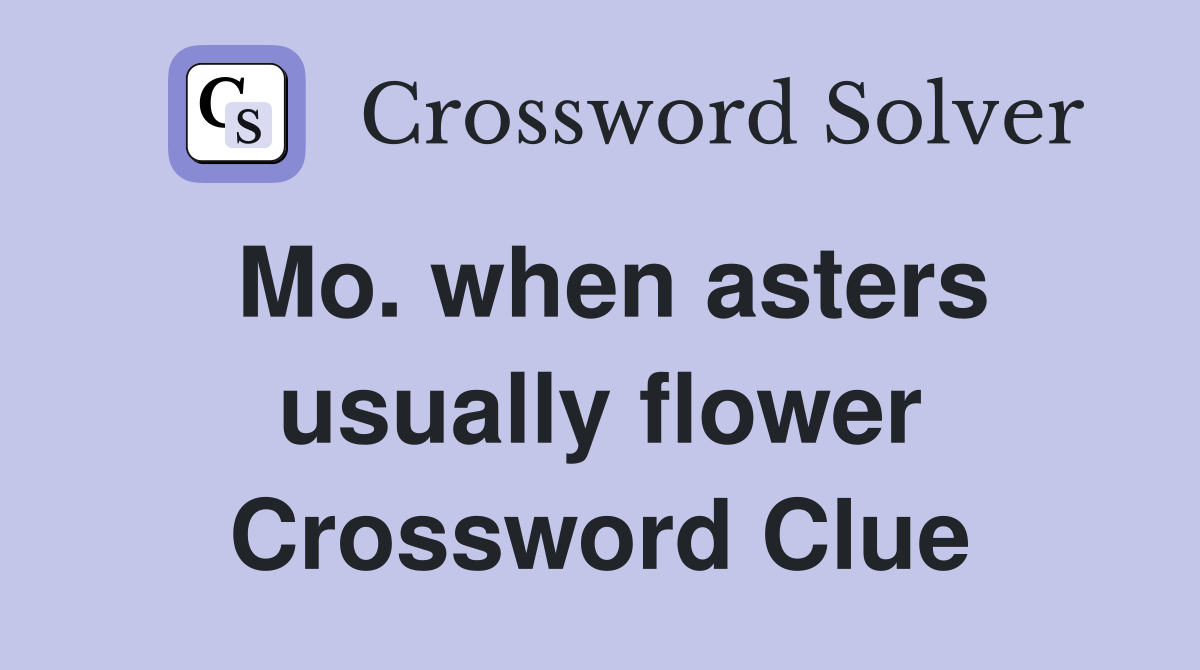 Mo. when asters usually flower Crossword Clue