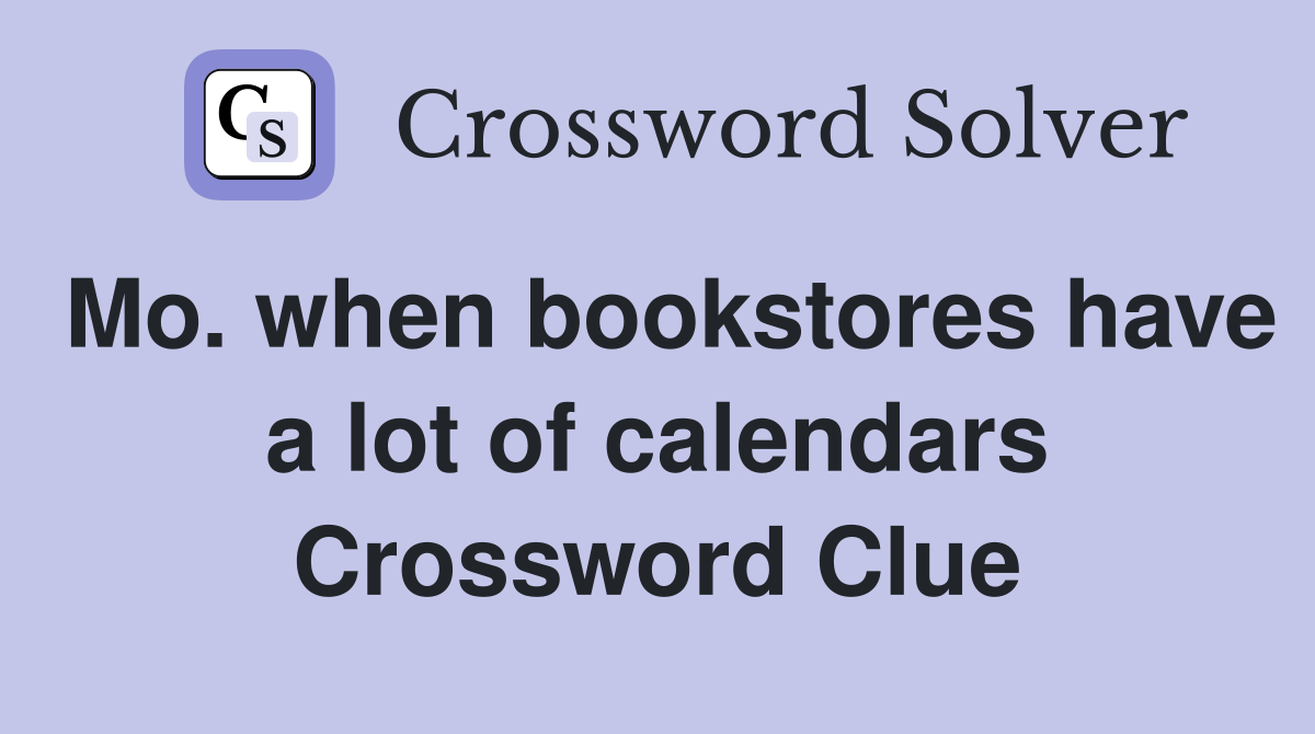Mo. when bookstores have a lot of calendars Crossword Clue