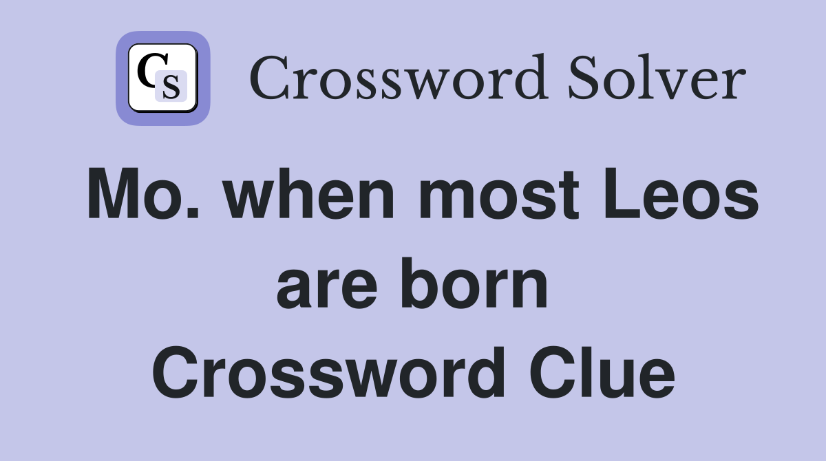 Mo. when most Leos are born Crossword Clue
