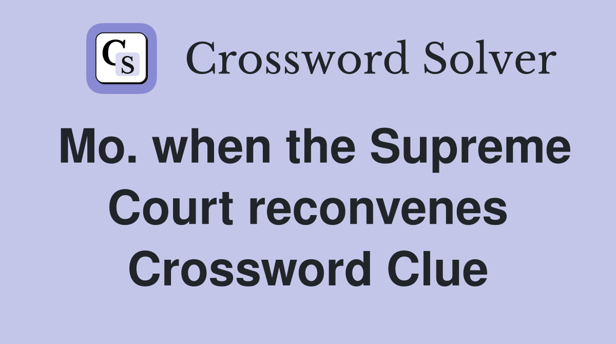 Mo. when the Supreme Court reconvenes Crossword Clue