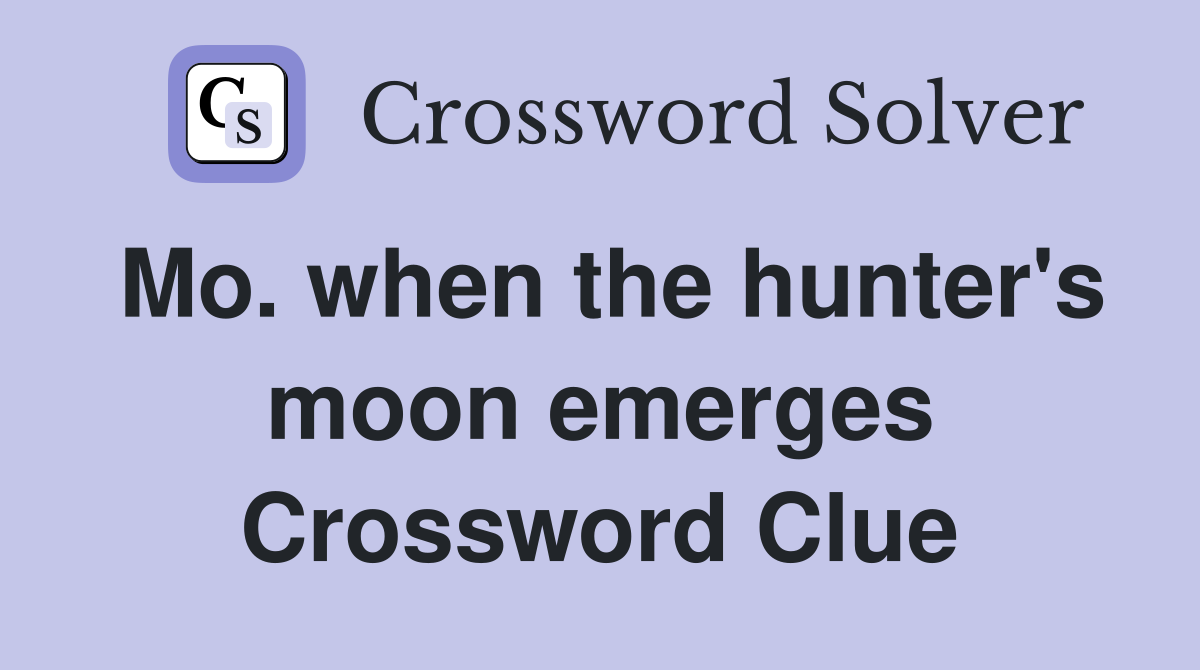 Mo. when the hunter's moon emerges Crossword Clue