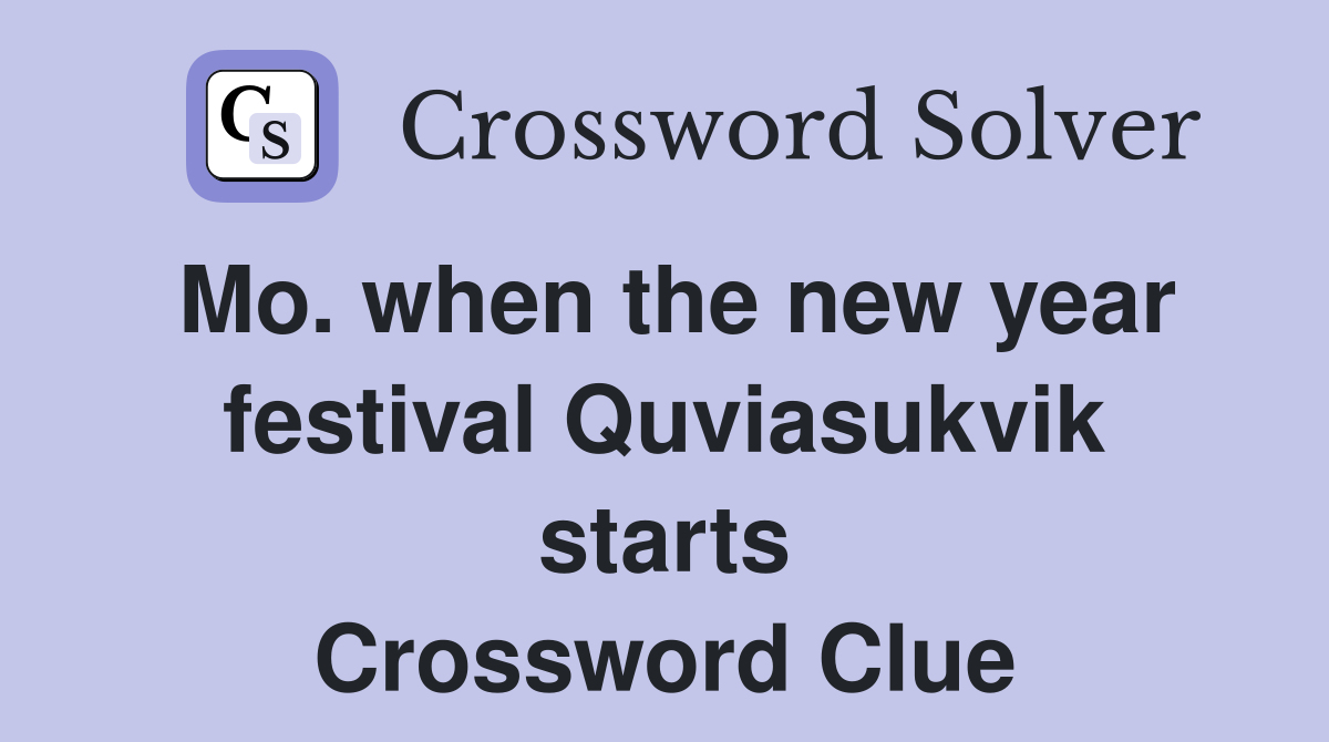Mo. when the new year festival Quviasukvik starts Crossword Clue