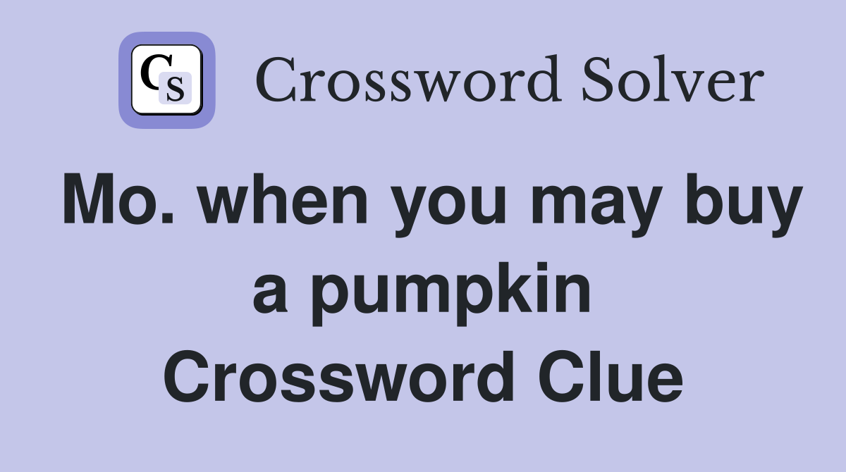 Mo. when you may buy a pumpkin Crossword Clue