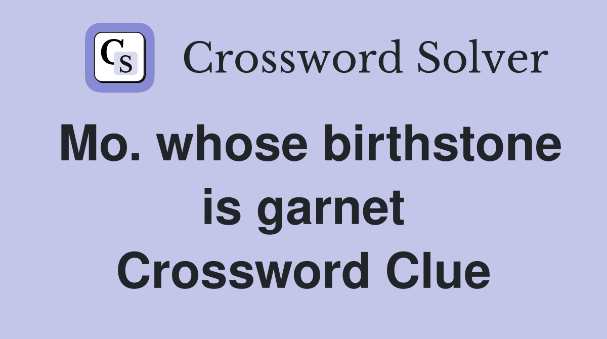 Mo. whose birthstone is garnet Crossword Clue