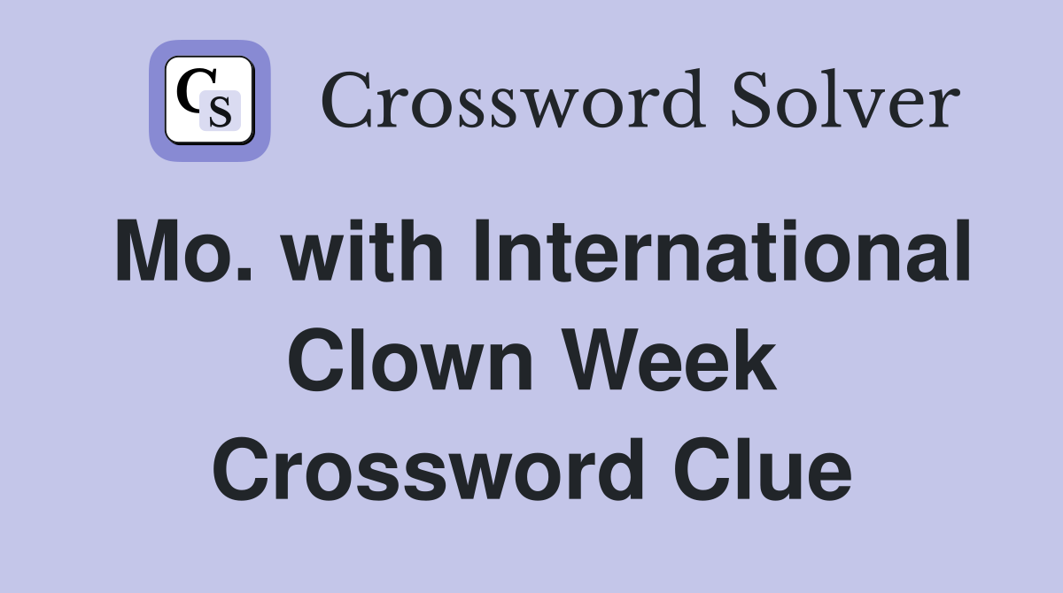 Mo. with International Clown Week Crossword Clue